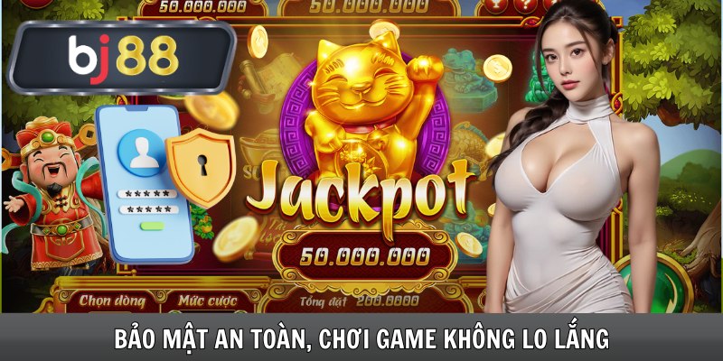 Bảo mật an toàn, chơi game không lo lắng